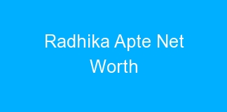 Radhika Apte Net Worth