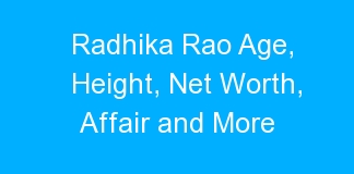 Radhika Rao Age, Height, Net Worth, Affair and More