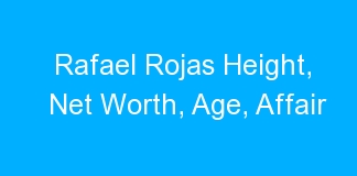 Rafael Rojas Height, Net Worth, Age, Affair