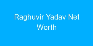 Raghuvir Yadav Net Worth