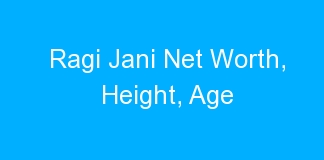 Ragi Jani Net Worth, Height, Age