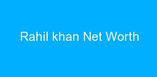 Rahil khan Net Worth