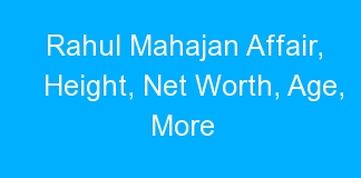 Rahul Mahajan Affair, Height, Net Worth, Age, More