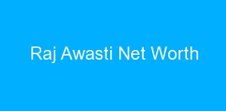 Raj Awasti Net Worth