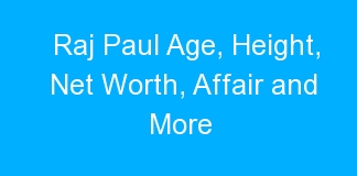 Raj Paul Age, Height, Net Worth, Affair and More