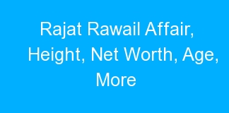 Rajat Rawail Affair, Height, Net Worth, Age, More
