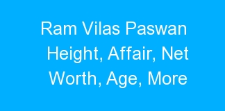 Ram Vilas Paswan Height, Affair, Net Worth, Age, More