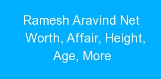 Ramesh Aravind Net Worth, Affair, Height, Age, More