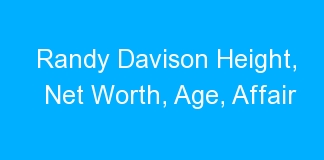 Randy Davison Height, Net Worth, Age, Affair
