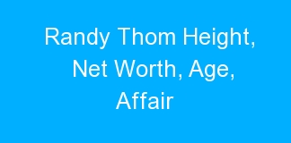 Randy Thom Height, Net Worth, Age, Affair