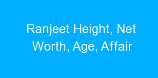 Ranjeet Height, Net Worth, Age, Affair