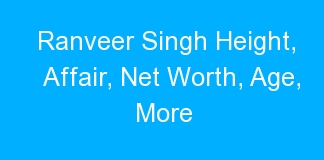 Ranveer Singh Height, Affair, Net Worth, Age, More
