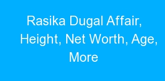Rasika Dugal Affair, Height, Net Worth, Age, More