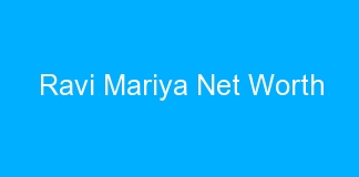 Ravi Mariya Net Worth