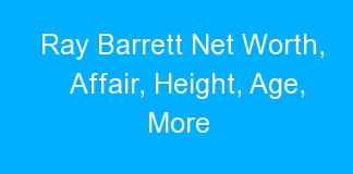 Ray Barrett Net Worth, Affair, Height, Age, More