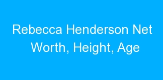 Rebecca Henderson Net Worth, Height, Age