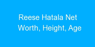 Reese Hatala Net Worth, Height, Age