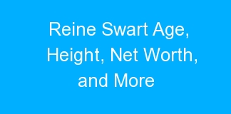 Reine Swart Age, Height, Net Worth, and More