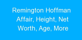 Remington Hoffman Affair, Height, Net Worth, Age, More