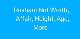 Resham Net Worth, Affair, Height, Age, More