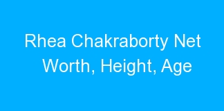 Rhea Chakraborty Net Worth, Height, Age