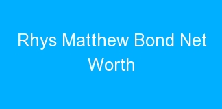 Rhys Matthew Bond Net Worth