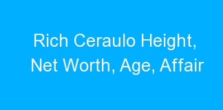 Rich Ceraulo Height, Net Worth, Age, Affair