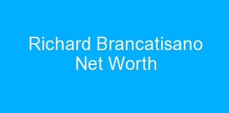 Richard Brancatisano Net Worth