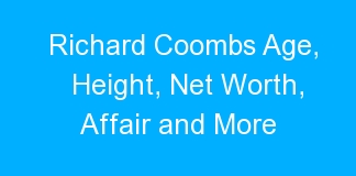 Richard Coombs Age, Height, Net Worth, Affair and More