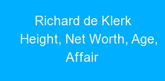 Richard de Klerk Height, Net Worth, Age, Affair
