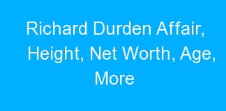 Richard Durden Affair, Height, Net Worth, Age, More