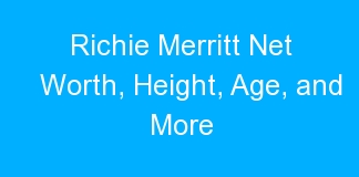 Richie Merritt Net Worth, Height, Age, and More