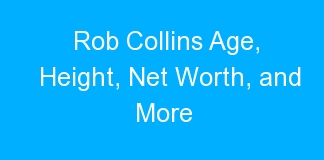 Rob Collins Age, Height, Net Worth, and More
