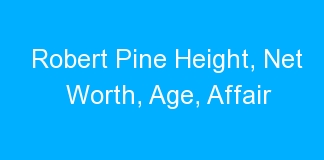 Robert Pine Height, Net Worth, Age, Affair