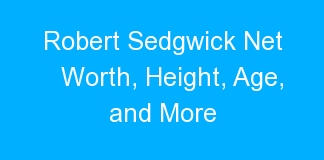 Robert Sedgwick Net Worth, Height, Age, and More