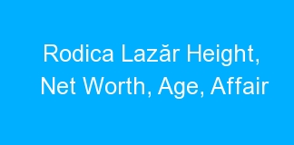 Rodica Lazăr Height, Net Worth, Age, Affair