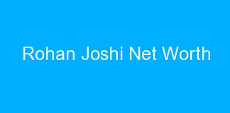 Rohan Joshi Net Worth