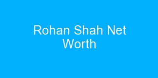 Rohan Shah Net Worth