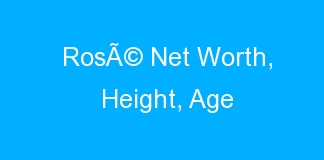 RosÃ© Net Worth, Height, Age
