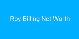 Roy Billing Net Worth