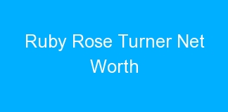 Ruby Rose Turner Net Worth