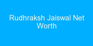 Rudhraksh Jaiswal Net Worth