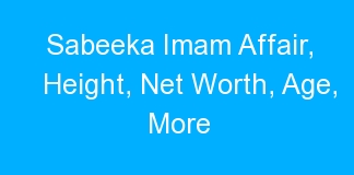 Sabeeka Imam Affair, Height, Net Worth, Age, More