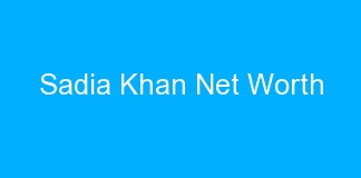 Sadia Khan Net Worth