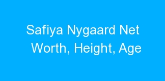 Safiya Nygaard Net Worth, Height, Age
