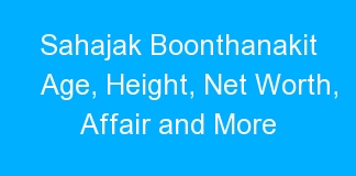 Sahajak Boonthanakit Age, Height, Net Worth, Affair and More