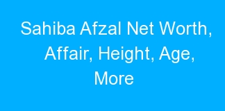 Sahiba Afzal Net Worth, Affair, Height, Age, More