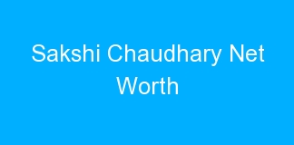 Sakshi Chaudhary Net Worth