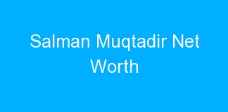 Salman Muqtadir Net Worth
