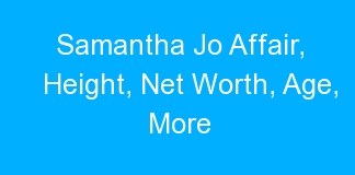 Samantha Jo Affair, Height, Net Worth, Age, More